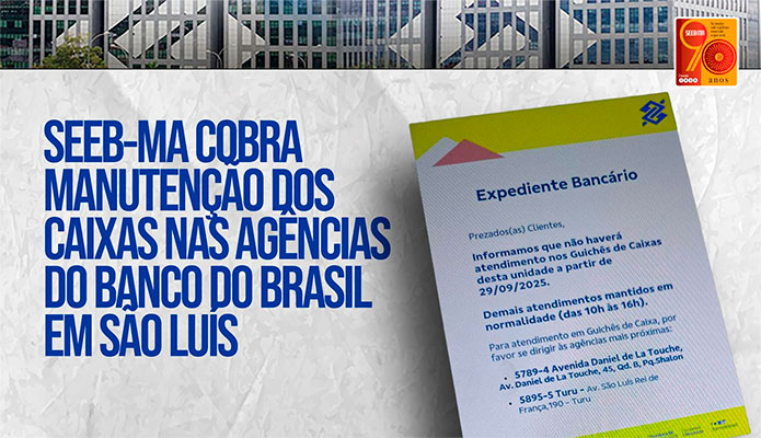 SEEB-MA cobra manuteno de Caixas no BB